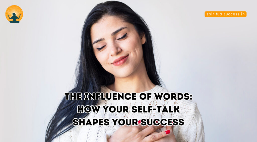 The Influence of Words How Your Self-Talk Shapes Your Success